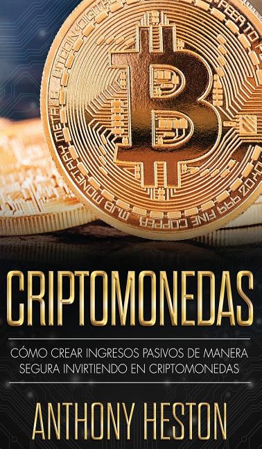 Criptomonedas: C�mo Crear Ingresos Pasivos a Largo Plazo de Manera Segura con las Criptomonedas