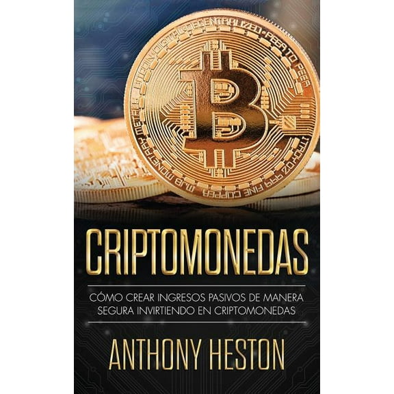 Criptomonedas : Cmo Crear Ingresos Pasivos a Largo Plazo de Manera Segura con las Criptomonedas (Paperback)