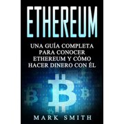 Criptomonedas Ethereum Una Gu a Completa para Conocer Ethereum y C mo Hacer Dinero Con  l Libro en Espa ol/Ethereum Book Spanish Ver, Book 3, Paperback