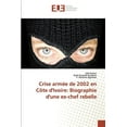 thumbnail image 1 of Crise armée de 2002 en Côte d'Ivoire: Biographie d'une ex-chef rebelle (Paperback), 1 of 1