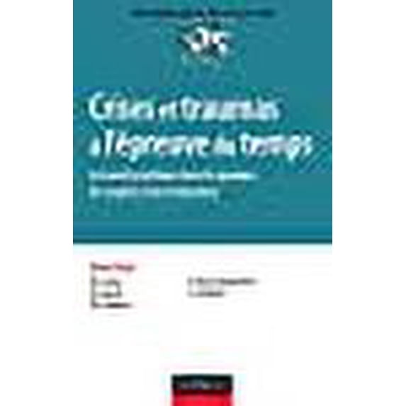 Crises Et Traumas A L'Epreuve Du Temps - Le Travail Psychique Dans Les Groupes, Les Couples Et Les I : Le Travail Psychique Dans Les Groupes, Les Couples Et Les Institutions