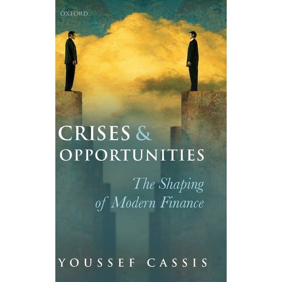 Crises and Opportunities: The Shaping of Modern Finance, (Hardcover)
