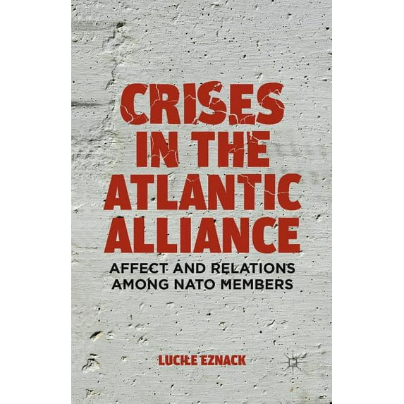 Crises in the Atlantic Alliance: Affect and Relations Among NATO Members, (Paperback)