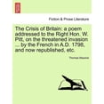 thumbnail image 1 of The Crisis of Britain : A Poem Addressed to the Right Hon. W. Pitt, on the Threatened Invasion ... by the French in A.D. 1798, and Now Republished, Etc., 1 of 1