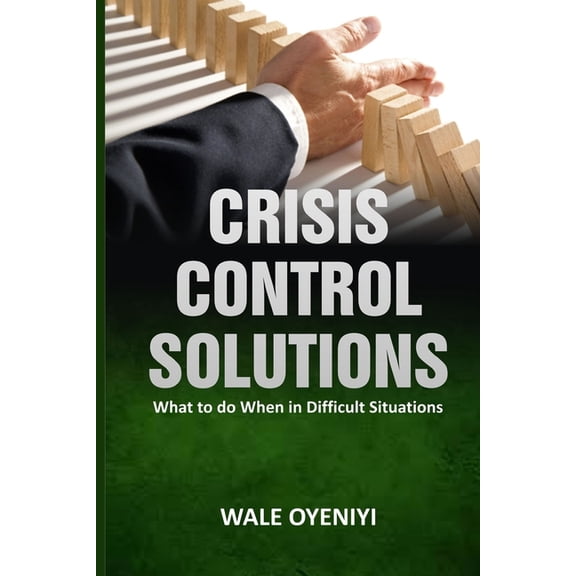 Crisis Control Solutions: What to Do When in Difficult Situations (Paperback)