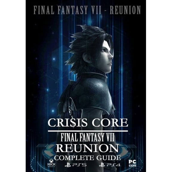 Crisis Core Final Fantasy VII REUNION Complete Guide: (Update 2022) (Paperback) by Curtis Sims, Ernest Morin