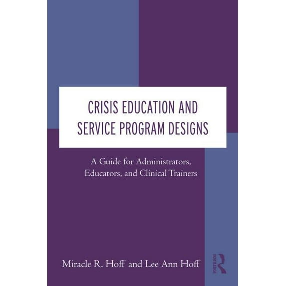 Crisis Education and Service Program Designs: A Guide for Administrators, Educators, and Clinical Trainers, (Hardcover)