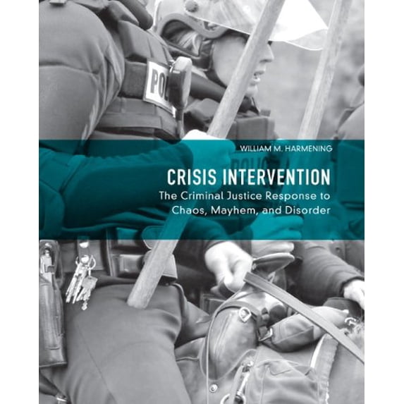 Pre-Owned Crisis Intervention: The Criminal Justice Response to Chaos, Mayhem, and Disorder
