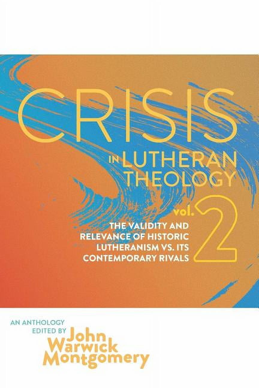 Crisis in Lutheran Theology Crisis In Lutheran Theology, Vol. 2 The