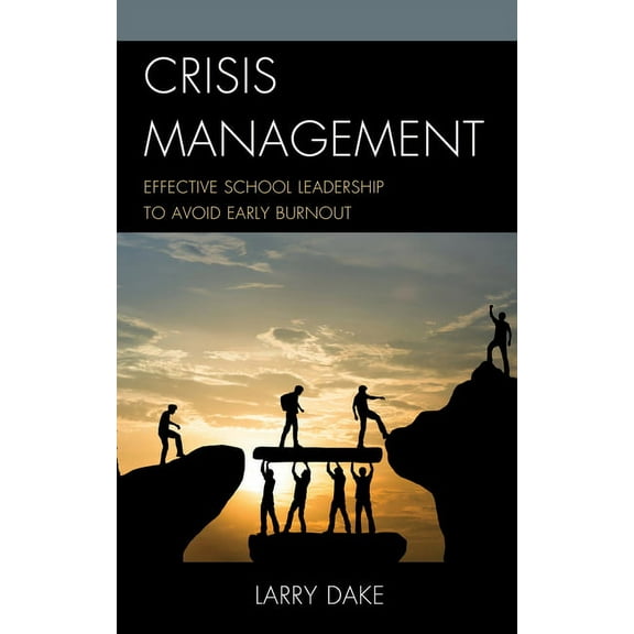 Crisis Management: Effective School Leadership to Avoid Early Burnout, (Hardcover)