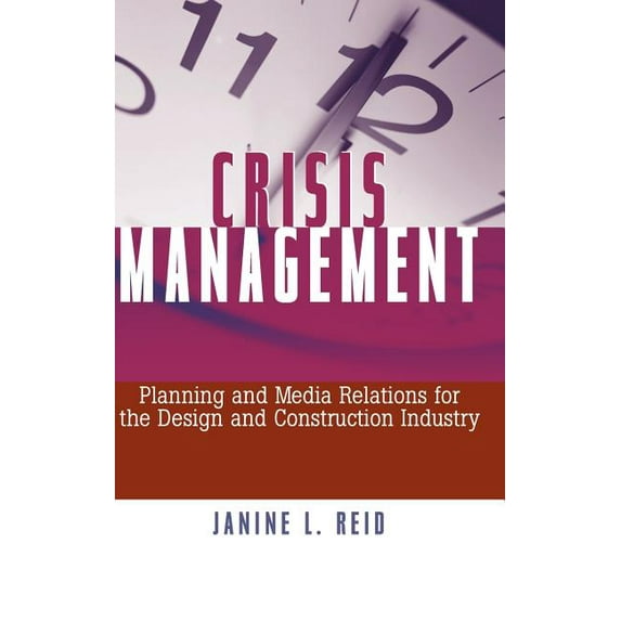 Crisis Management: Planning and Media Relations for the Design and Construction Industry, (Hardcover)