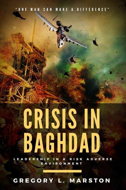 Crisis in Baghdad: Leadership in a Risk Adverse Environment (Paperback) by Gregory L Marston