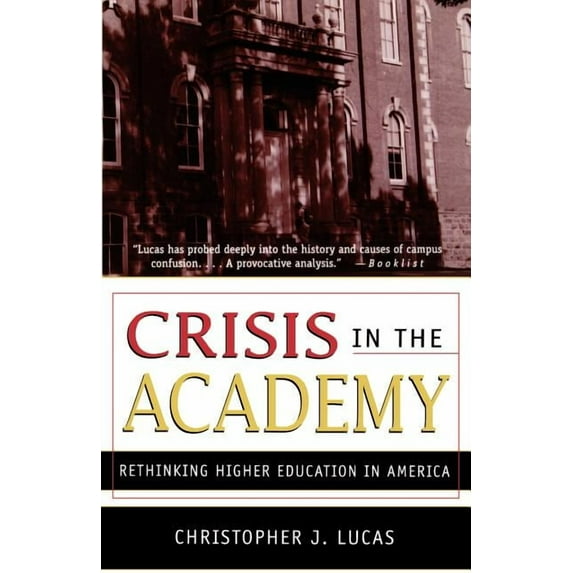 Crisis in the Academy: Rethinking Higher Education in America, (Paperback)