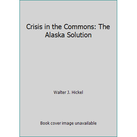 Crisis in the Commons: The Alaska Solution (Paperback - Used) 155815521X 9781558155213