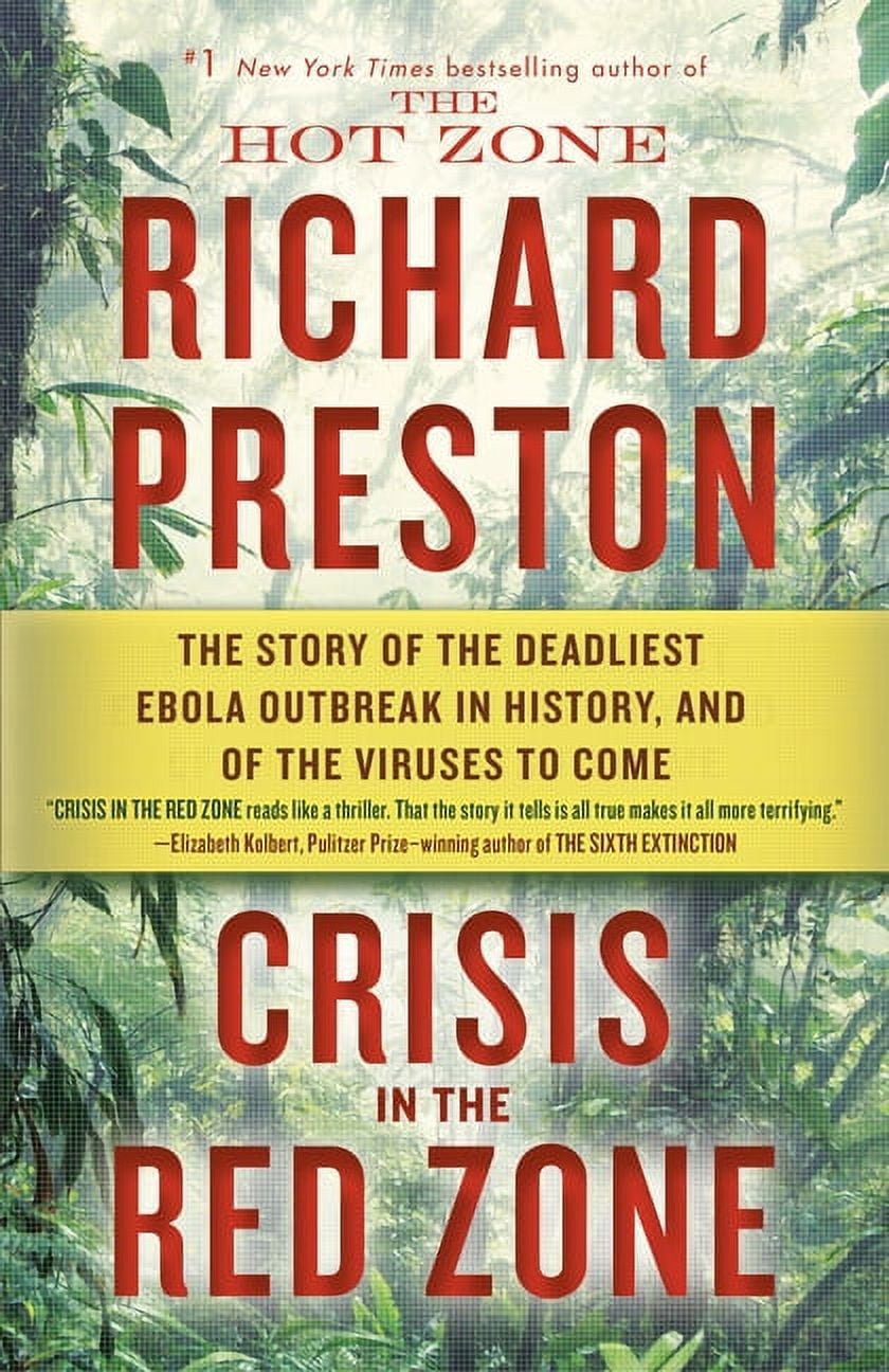 RICHARD PRESTON Crisis in the Red Zone: The Story of the Deadliest Ebola Outbreak in History, and of the Viruses to Come, (Paperback)