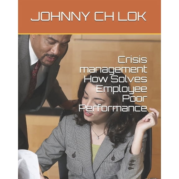 Crisis management How Solves Employee Poor Performance (Paperback)