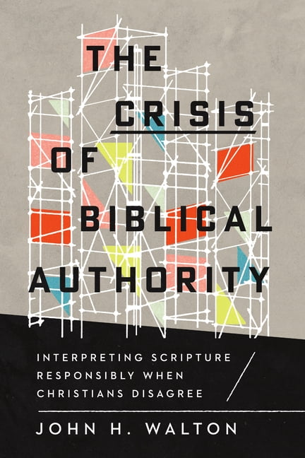 The Crisis of Biblical Authority: Interpreting Scripture Responsibly When Christians Disagree, (Paperback)