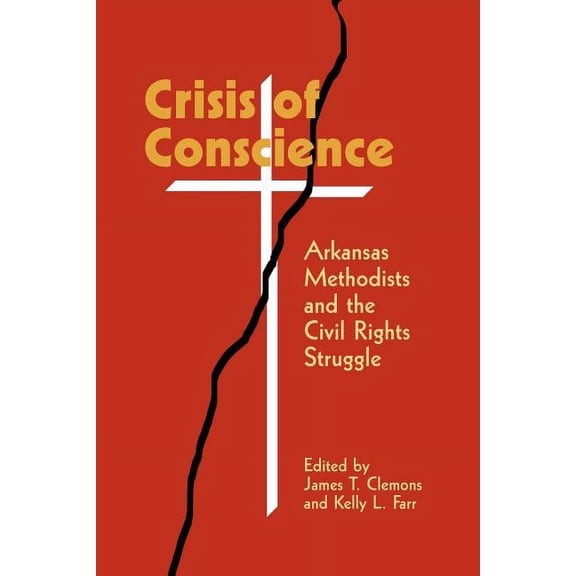 Crisis of Conscience : Arkansas Methodists and the Civil Rights Struggle (Paperback)