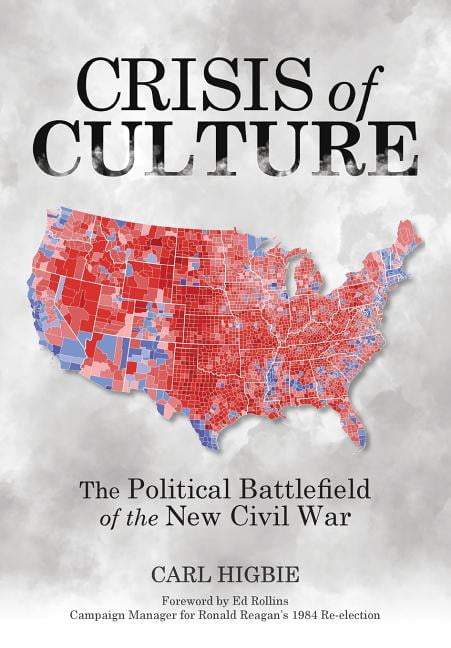 CARL HIGBIE Crisis of Culture: The Political Battlefield of the New Civil War (Hardcover)