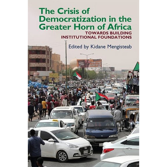 Eastern Africa The Crisis of Democratization in the Greater Horn of Africa: An Alternative Approach to Institutional Order in Transitio, Book 35, (Paperback)
