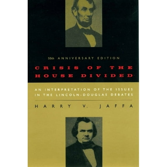 Crisis of the House Divided: An Interpretation of the Issues in the Lincoln-Douglas Debates, 50th Anniversary Edition, (Paperback)