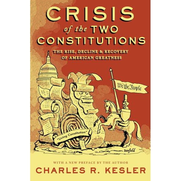 Crisis of the Two Constitutions: The Rise, Decline, and Recovery of American Greatness
