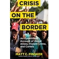 thumbnail image 1 of Pre-Owned Crisis on the Border: An Eyewitness Account of Illegal Aliens, Violent Crime, and Cartels (Hardcover) 1684510104 9781684510108, 1 of 1