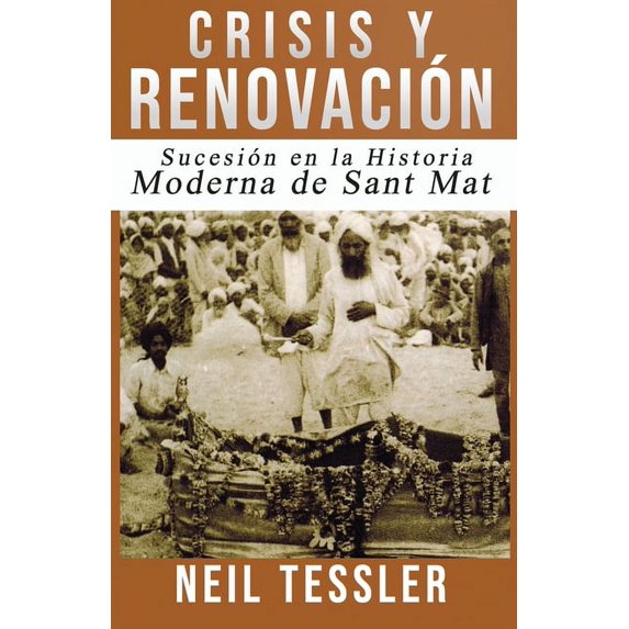 Crisis y Renovacin: Sucesin en la Historia Moderna de Sant Mat Spanish Edition Paperback 1692540017 9781692540012 Neil Tessler