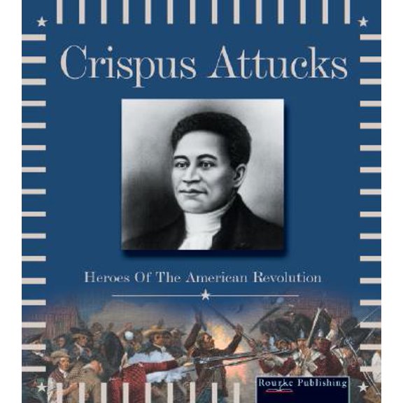 Pre-Owned Crispus Attucks (Heroes of the American Revolution) (Unknown) 1595152180 9781595152183