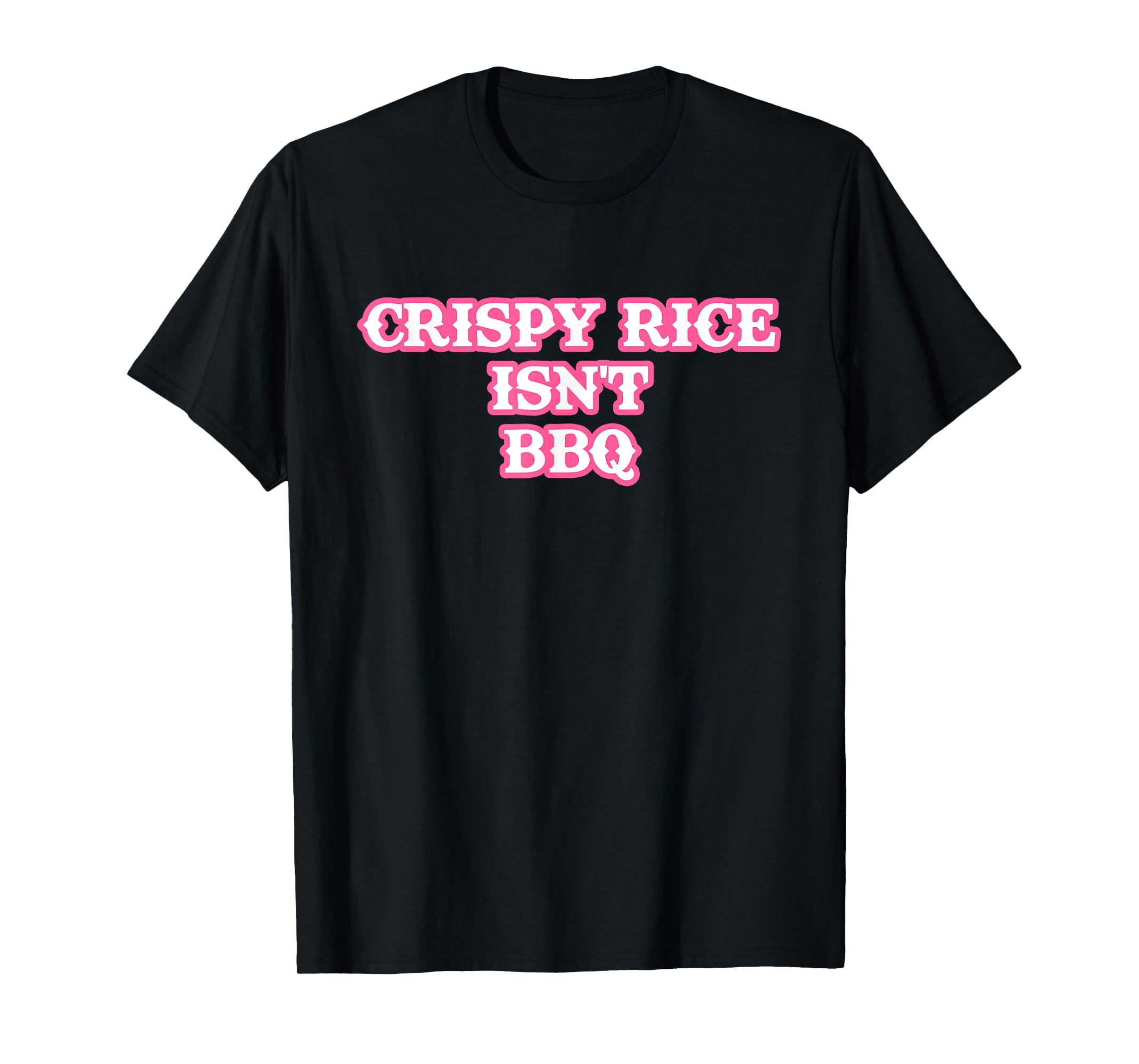 Crispy rice isn't BBQ funny TShirt