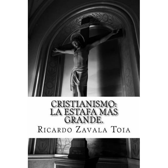 Cristianismo: La Estafa Mas Grande..