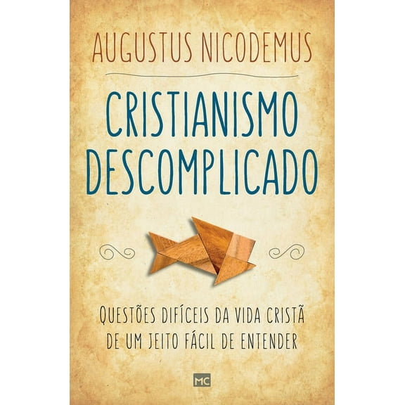 Cristianismo descomplicado: Questes difceis da vida crist de um jeito fcil de entender (Paperback)