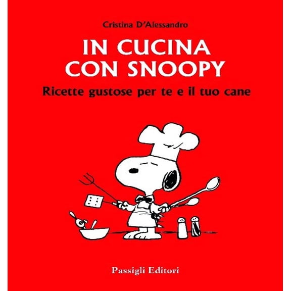 Cristina D'Alessandro,Charles M In cucina con Snoopy. Ricette gustose per te e il (Paperback)