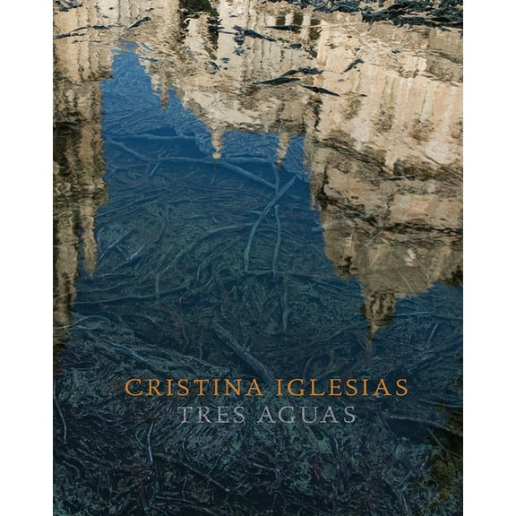 Cristina Iglesias: Tres Aguas (Hardcover)