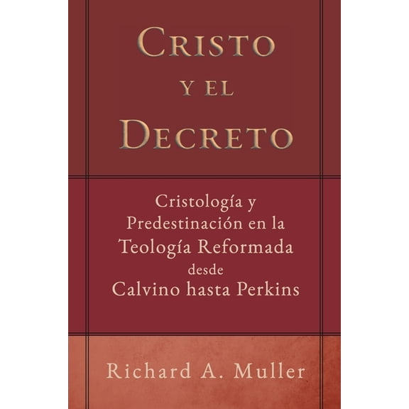 Cristo y el Decreto: Cristologia y predestinacion en la teologia reformada desde Calvino hasta Perkins, (Paperback)