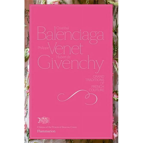 Cristobal Balenciaga, Philippe Venet, Hubert de Givenchy : Grand Traditions in French Couture (Hardcover)