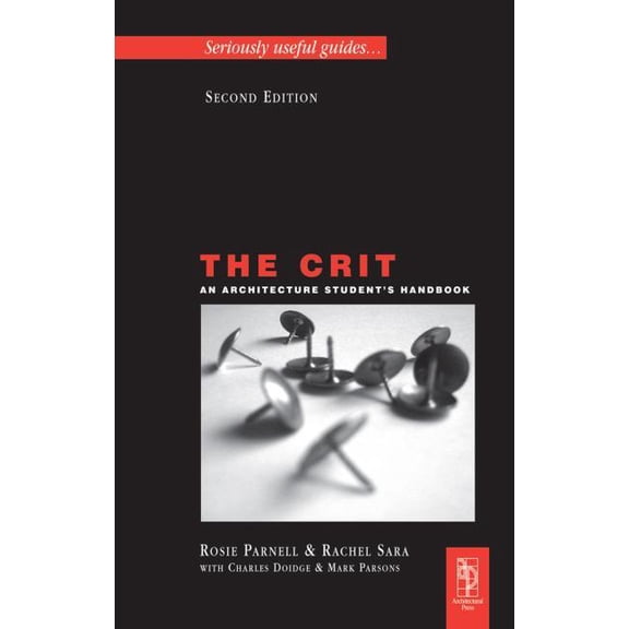 Seriously Useful Guides-- The Crit: An Architecture Student's Handbook, (Paperback)