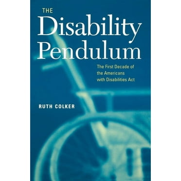 Critical America The Disability Pendulum: The First Decade of the Americans with Disabilities Act, Book 39, (Paperback)