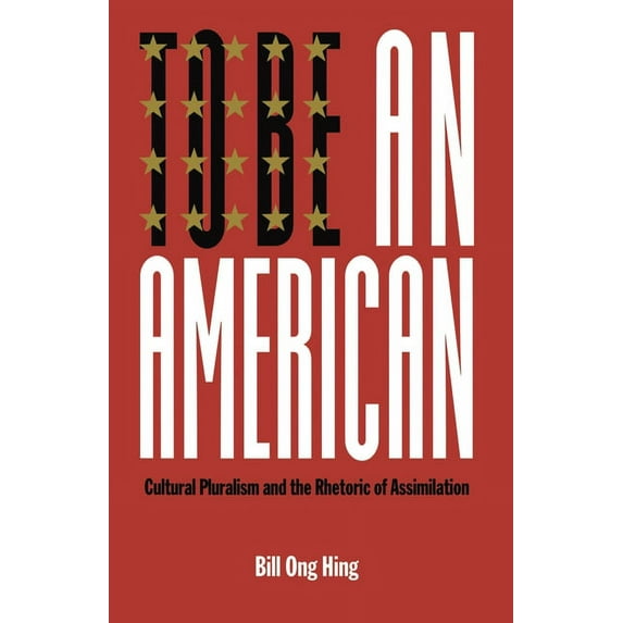 Critical America To Be an American: Cultural Pluralism and the Rhetoric of Assimilation, Book 17, (Paperback)
