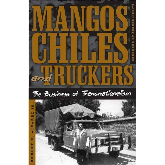 Critical American Studies: Mangos, Chiles, and Truckers : The Business of Transnationalism (Paperback)