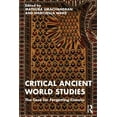 thumbnail image 1 of Critical Ancient World Studies: The Case for Forgetting Classics, (Paperback), 1 of 1