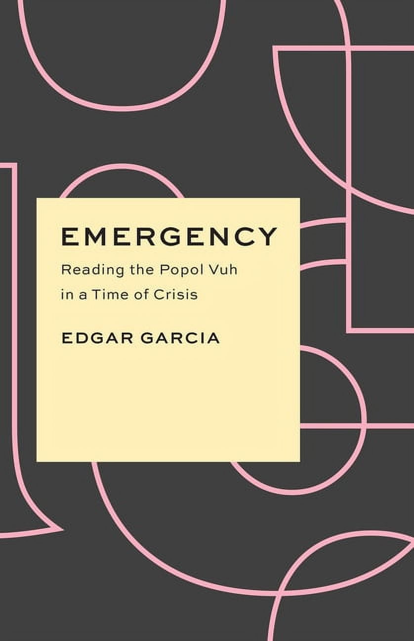 Critical Antiquities Emergency: Reading the Popol Vuh in a Time of Crisis, (Paperback)