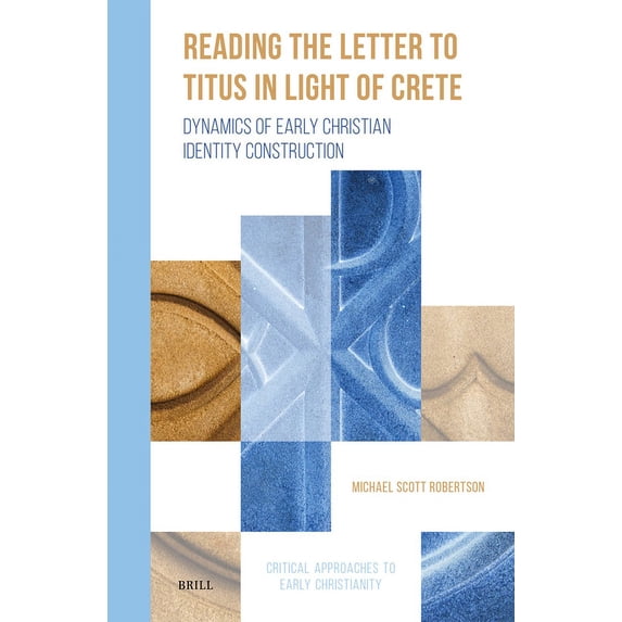 Critical Approaches to Early Christianit Reading the Letter to Titus in Light of Crete: Dynamics of Early Christian Identity Construction, Book 3, (Hardcover)