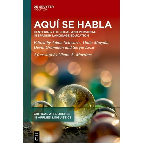 Critical Approaches in Applied Linguisti Aqu Se Habla: Centering the Local and Personal in Spanish Language Education, Book 7, (Hardcover)