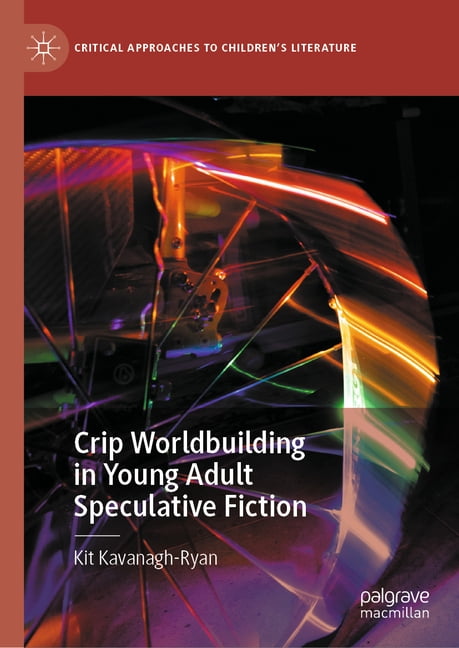 Critical Approaches to Children's Litera Crip Worldbuilding in Young Adult Speculative Fiction, (Hardcover)