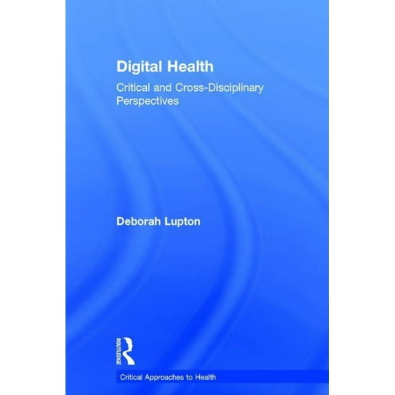 Critical Approaches to Health Digital Health: Critical and Cross-Disciplinary Perspectives, (Hardcover)