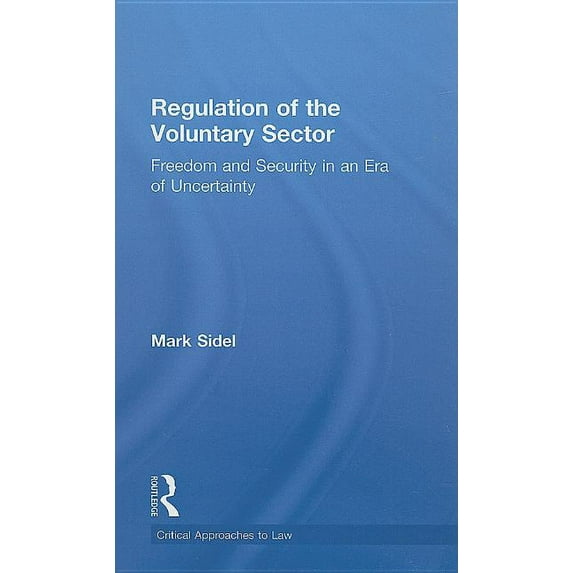 Critical Approaches to Law Regulation of the Voluntary Sector: Freedom and Security in an Era of Uncertainty, (Hardcover)