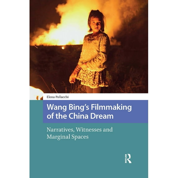 Critical Asian Cinemas Wang Bing's Filmmaking of the China Dream: Narratives, Witnesses and Marginal Spaces, Book 2, (Hardcover)