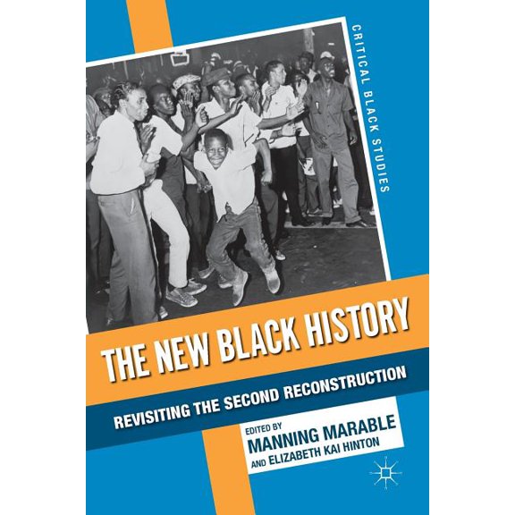 Critical Black Studies The New Black History: Revisiting the Second Reconstruction, (Paperback)