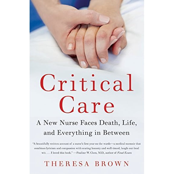 Pre-Owned Critical Care: A New Nurse Faces Death, Life, and Everything in Between (Hardcover) 0061791555 9780061791550